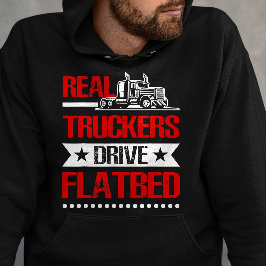 Best Truck Driver Life Shirt, Funny Trucker UnisexT-Shirt/Hoodie/Sweatshirt HLT00 - Real Truckers Drive Flatbed Semi Truck Driver Hauling T-Shirt