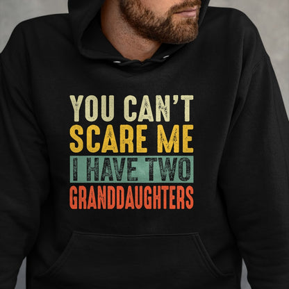 Best Grandpa Shirt, Proud Grandpa Unisex T-Shirt/Hoodie/Sweatshirt HLT00 - You Can't Scare Me I Have Two Granddaughters Funny Grandpa T-Shirt