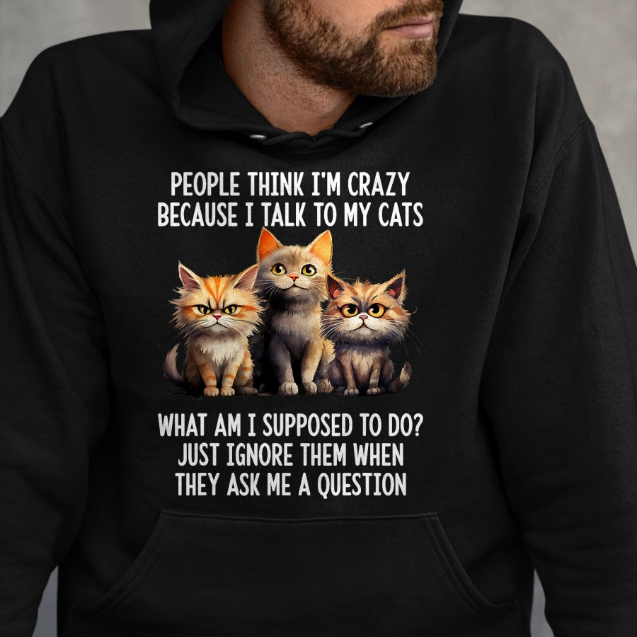 Cat Love Shirt, Funny Cat Lover Gift UnisexT-Shirt/Hoodie/Sweatshirt HLT00 - People Think I_m Crazy Because I Talk to My Cats T-Shirt