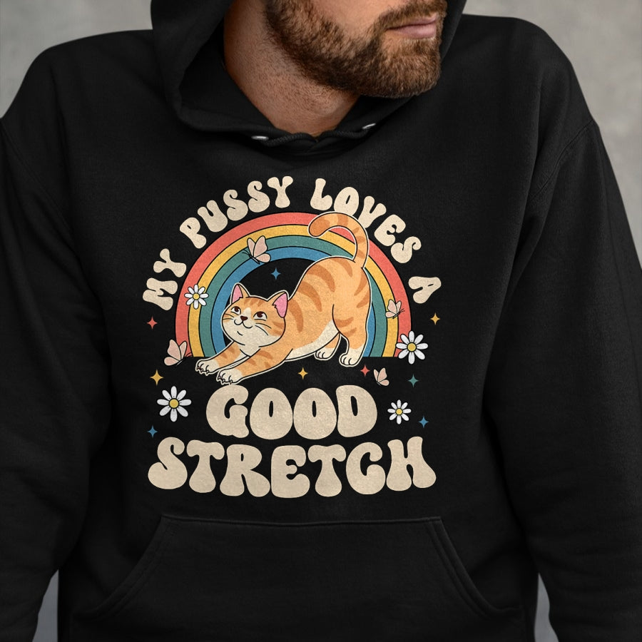 Cat Love Shirt, Funny Cat Lover Gift UnisexT-Shirt/Hoodie/Sweatshirt HLT00 - My Pussy Loves A Good Stretch Inappropriate Adult Humor Cat T-Shirt