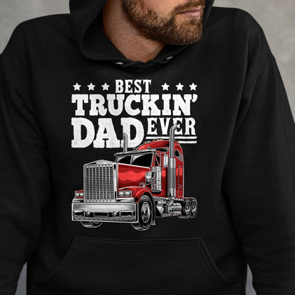 Best Truck Driver Life Shirt, Funny Trucker UnisexT-Shirt/Hoodie/Sweatshirt HLT00 - Best Truckin Dad Ever Big Rig Trucker Men T-Shirt