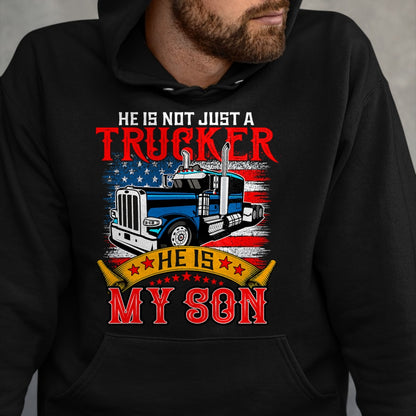 Best Truck Driver Life Shirt, Funny Trucker UnisexT-Shirt/Hoodie/Sweatshirt HLT00 - He Is Not Just A Trucker My Son Proud Son Driver Trucker T-Shirt