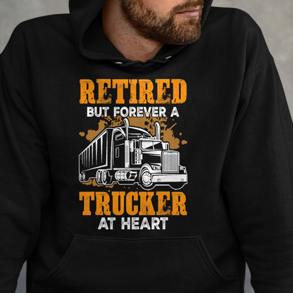Best Truck Driver Life Shirt, Funny Trucker UnisexT-Shirt/Hoodie/Sweatshirt HLT00 - Retired But Forever Trucker At Heart Funny Truck Driver T-Shirt