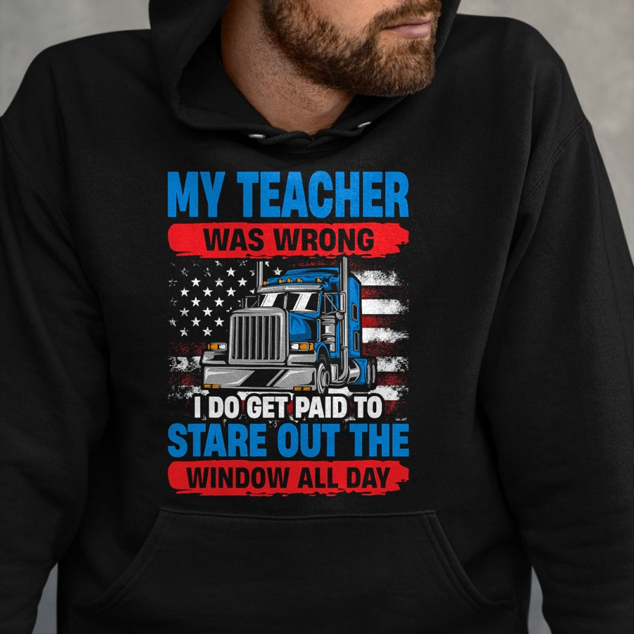 Best Truck Driver Life Shirt, Funny Trucker UnisexT-Shirt/Hoodie/Sweatshirt HLT00 - My Teacher Was Wrong Trucker Funny Mens Truck Driver T-Shirt
