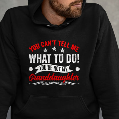 Best Grandpa Shirt, Proud Grandpa Unisex T-Shirt/Hoodie/Sweatshirt HLT00 - You can't Tell me what to do You're not my Granddaughter T-Shirt (7)
