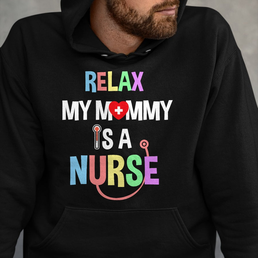 Funny Nurse Shirt, Nurse Unisex T-Shirt/Hoodie/Sweatshirt HLT00 - Relax, My Mommy Is A Nurse Mom Tshirt Funny Shirt For Kids T-Shirt