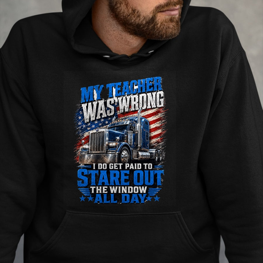 Best Truck Driver Life Shirt, Funny Trucker UnisexT-Shirt/Hoodie/Sweatshirt HLT00 - My Teacher was Wrong Funny Truck Driver Trucker Semi-Trailer T-Shirt