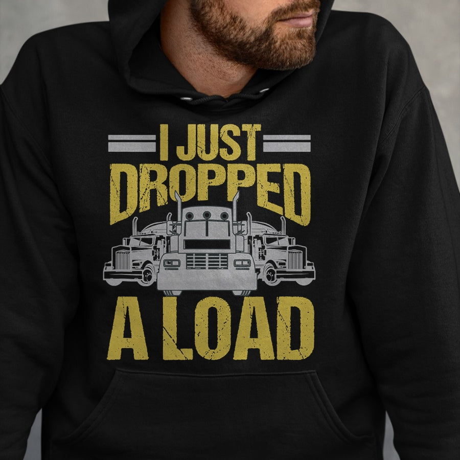 Best Truck Driver Life Shirt, Funny Trucker UnisexT-Shirt/Hoodie/Sweatshirt HLT00 - I Just Dropped A Load Funny Truck Driver Gift T-Shirt
