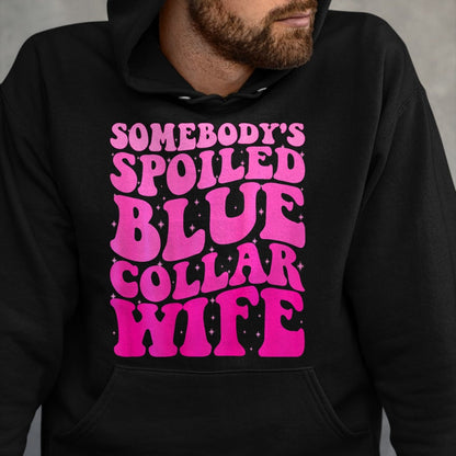 Best Wife Shirt, Wife and Husband Unisex T-Shirt/Hoodie/Sweatshirt HLT00 - Somebody's Spoiled Blue Collar Wife Someones spoiled ON BACK T-Shirt