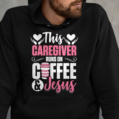 Funny Nurse Shirt, Nurse Unisex T-Shirt/Hoodie/Sweatshirt HLT00 - Nurse Caretaker This Caregiver Runs On Coffee And Jesus T-Shirt