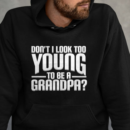 Best Grandpa Shirt, Proud Grandpa Unisex T-Shirt/Hoodie/Sweatshirt HLT00 - Don't I Look Too Young to Be A Grandpa Funny Gift T-Shirt
