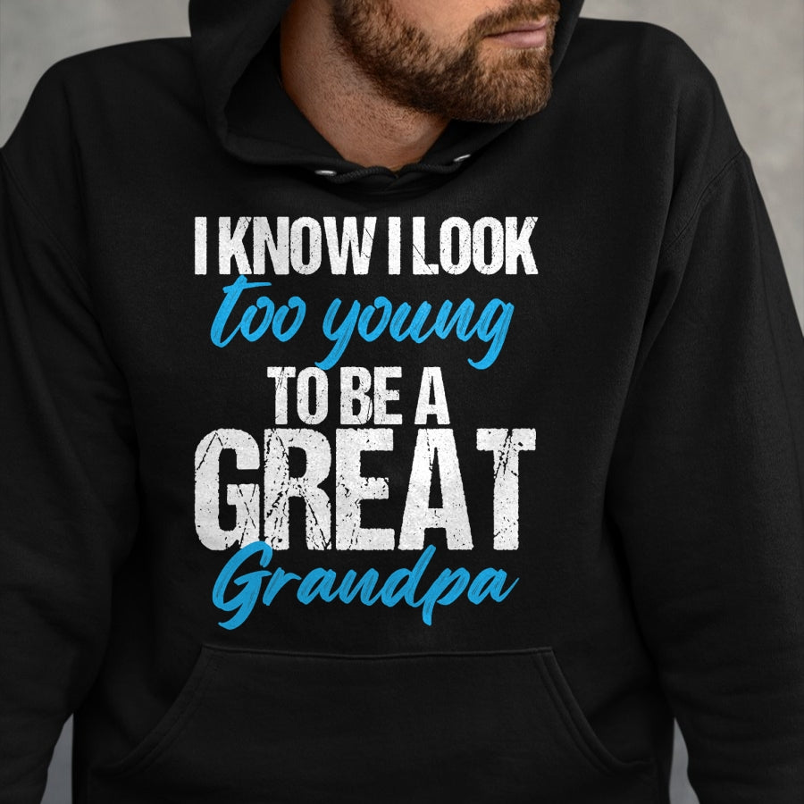 Best Grandpa Shirt, Proud Grandpa Unisex T-Shirt/Hoodie/Sweatshirt HLT00 - I know i look too young to be a Great Grandpa funny father T-Shirt