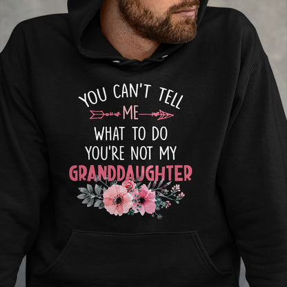 Best Grandpa Shirt, Proud Grandpa Unisex T-Shirt/Hoodie/Sweatshirt HLT00 - You Can't Tell Me What To Do You're Not My Granddaughter T-Shirt (6)