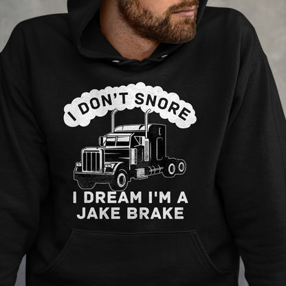 Best Truck Driver Life Shirt, Funny Trucker UnisexT-Shirt/Hoodie/Sweatshirt HLT00 - I Don't Snore I Dream I'm A Jake Brake Trucker T-Shirt