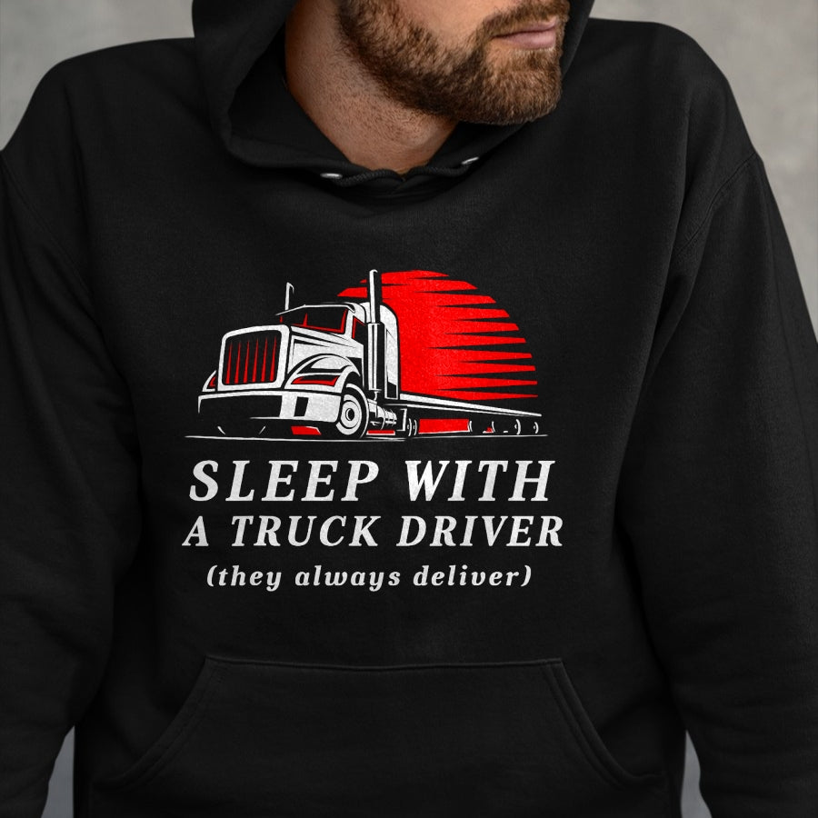 Best Truck Driver Life Shirt, Funny Trucker UnisexT-Shirt/Hoodie/Sweatshirt HLT00 - Sleep with a Trucker They Always Deliver Funny Truck Driver T-Shirt