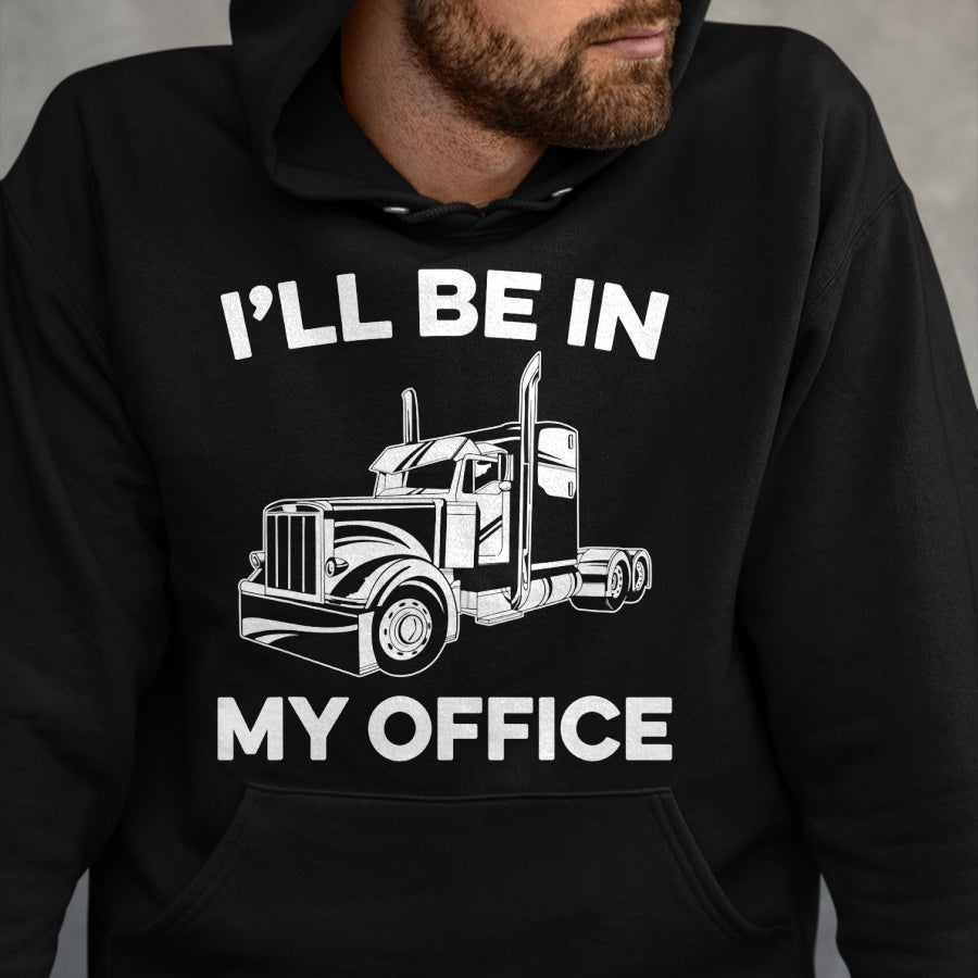 Best Truck Driver Life Shirt, Funny Trucker UnisexT-Shirt/Hoodie/Sweatshirt HLT00 - Mens I'll Be In My Office Truck Driver Funny Trucker Dad Driving T-Shirt