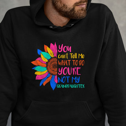 Best Grandpa Shirt, Proud Grandpa Unisex T-Shirt/Hoodie/Sweatshirt HLT00 - You Can't Tell Me What To Do You're Not My Granddaughter T-Shirt (5)