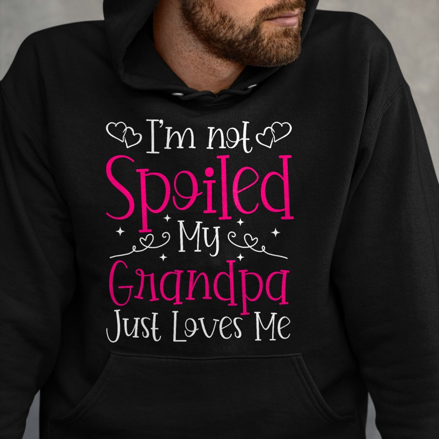 Best Grandpa Shirt, Proud Grandpa Unisex T-Shirt/Hoodie/Sweatshirt HLT00 - I'm Not Spoiled My Grandpa Just Loves Me Funny Granddaughter T-Shirt