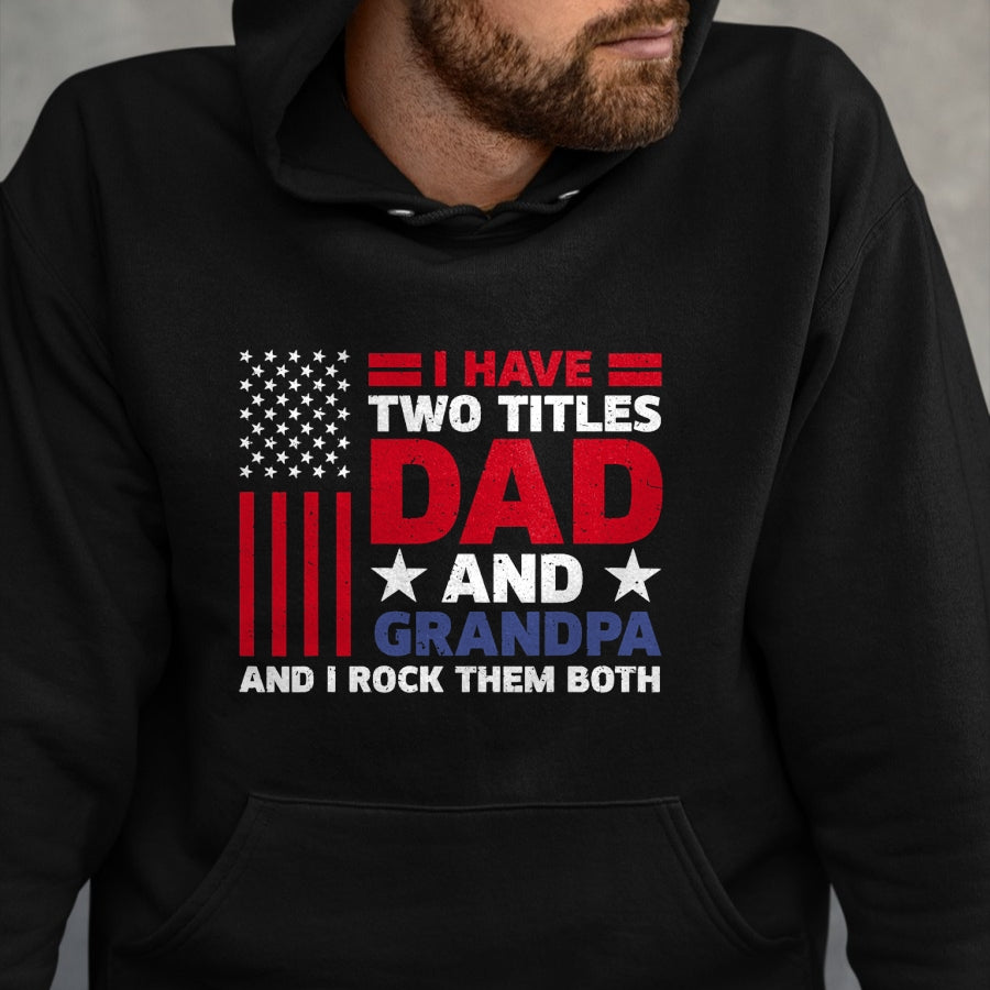Best Grandpa Shirt, Proud Grandpa Unisex T-Shirt/Hoodie/Sweatshirt HLT00 - I Have Two Titles Dad and Grandpa Funny Fathers Day Usa Flag T-Shirt