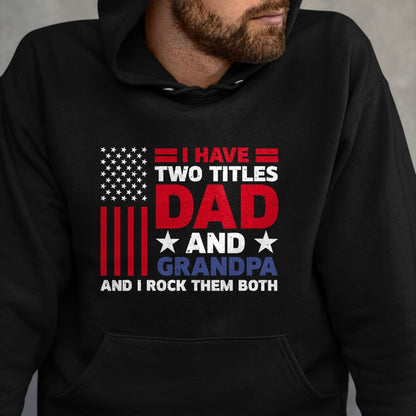 Best Grandpa Shirt, Proud Grandpa Unisex T-Shirt/Hoodie/Sweatshirt HLT00 - I Have Two Titles Dad and Grandpa Funny Fathers Day Usa Flag T-Shirt