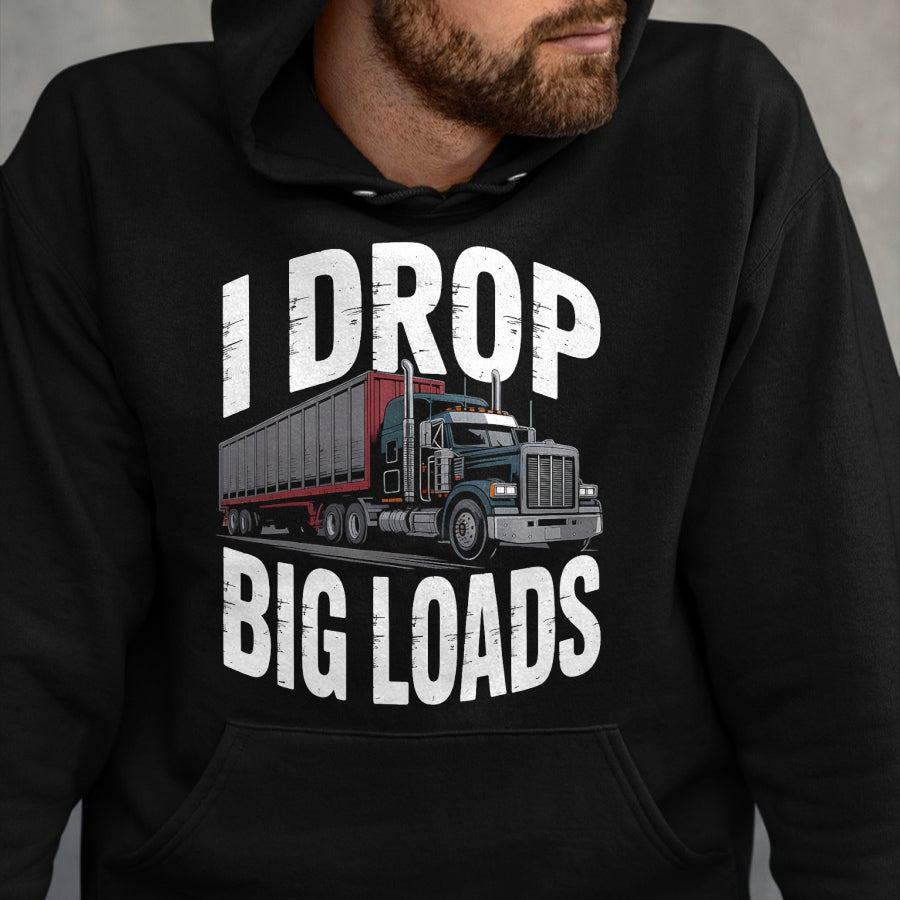 Best Truck Driver Life Shirt, Funny Trucker UnisexT-Shirt/Hoodie/Sweatshirt HLT00 - I Drop Big Loads Trucker Truck Driver Humor T-Shirt