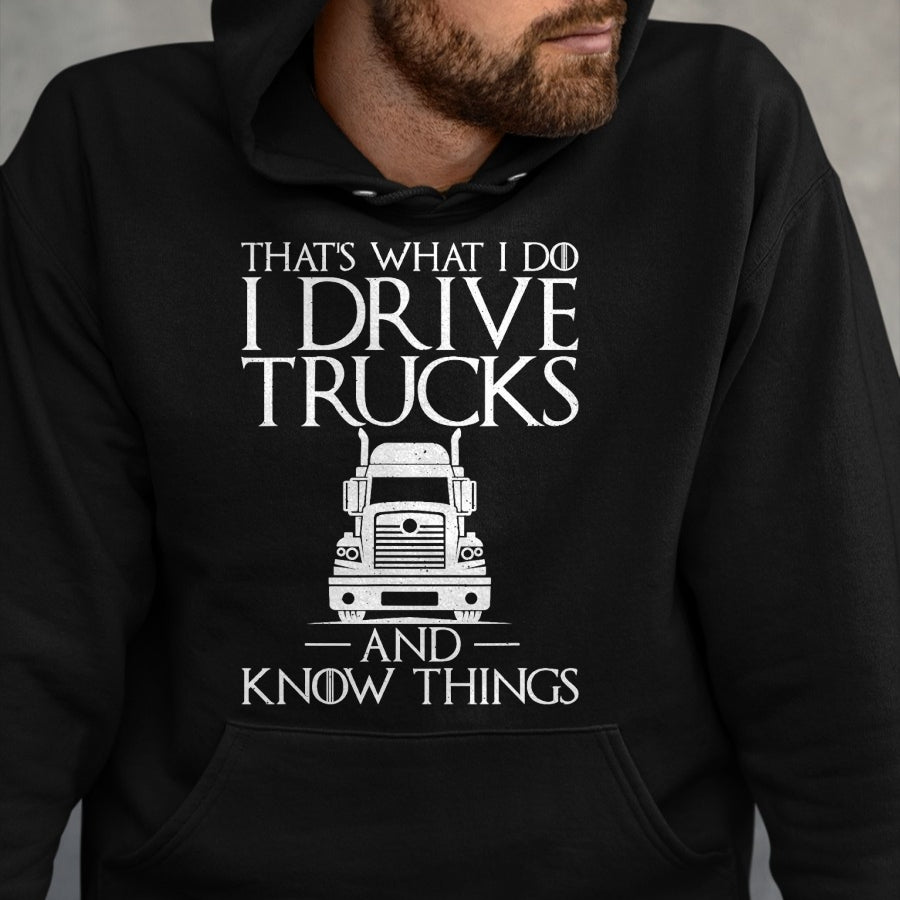 Best Truck Driver Life Shirt, Funny Trucker UnisexT-Shirt/Hoodie/Sweatshirt HLT00 - Thats What i do i Drive Trucks and Know Things Truck Driver T-Shirt