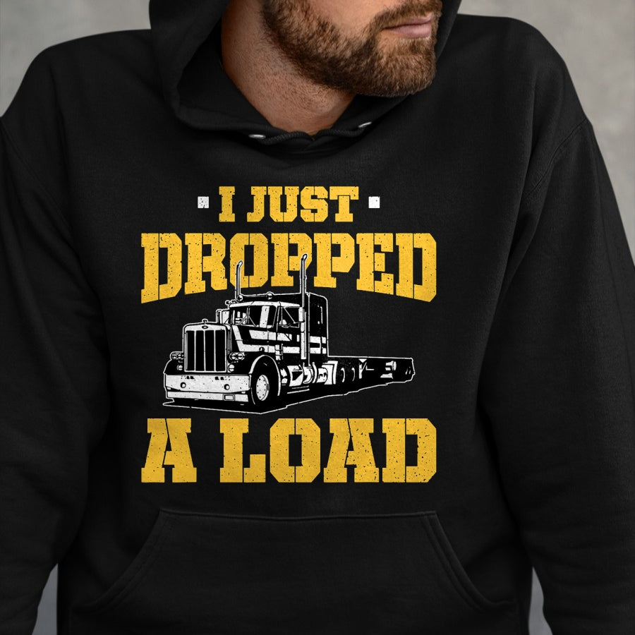 Best Truck Driver Life Shirt, Funny Trucker UnisexT-Shirt/Hoodie/Sweatshirt HLT00 - I Just Dropped a Load - Funny Truck Driver Gift T-Shirt