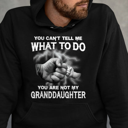 Best Grandpa Shirt, Proud Grandpa Unisex T-Shirt/Hoodie/Sweatshirt HLT00 - You can't tell me what to do you are not my granddaughter T-Shirt (3)