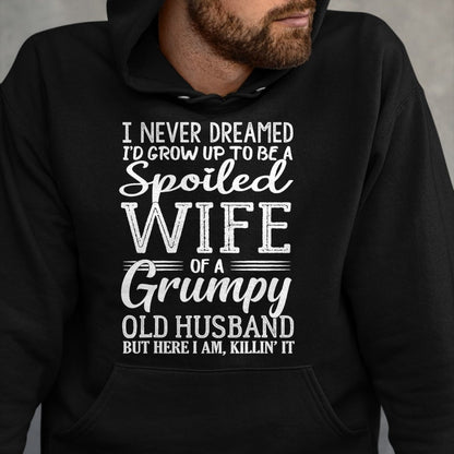 Best Wife Shirt, Wife and Husband Unisex T-Shirt/Hoodie/Sweatshirt HLT00 - Gift for wife T shirt, spoiled wife   I never dreamed to be a spoiled wife of a grumpy old husband T