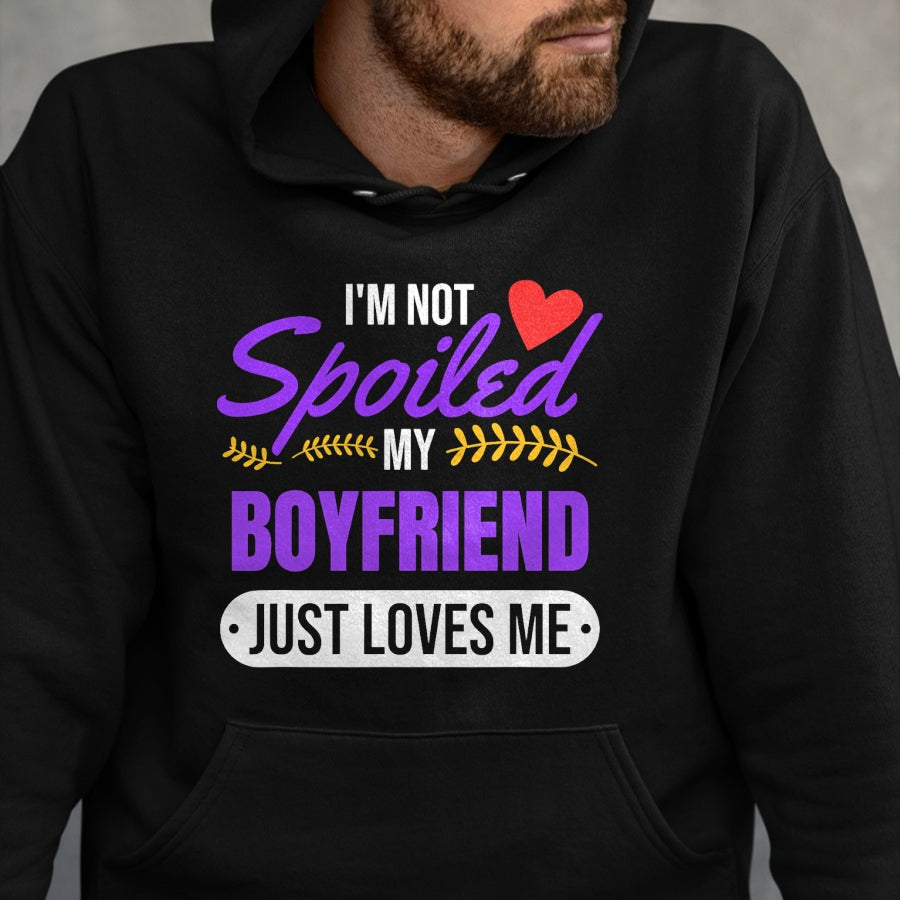 Best Wife Shirt, Wife and Husband Unisex T-Shirt/Hoodie/Sweatshirt HLT00 - I'm Not Spoiled My Boyfriend Just Loves Me  Girlfriend Gift T-Shirt