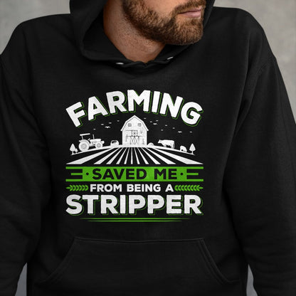 Best Farmer Life Shirt, Funny Farmer UnisexT-Shirt/Hoodie/Sweatshirt HLT00 - Farming Saved Me From Being A Stripper, Funny Farmer T-Shirt