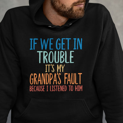 Best Grandpa Shirt, Proud Grandpa Unisex T-Shirt/Hoodie/Sweatshirt HLT00 - Kids Grandson If We Get In Trouble It's My Grandpa's Fault T-Shirt (2)