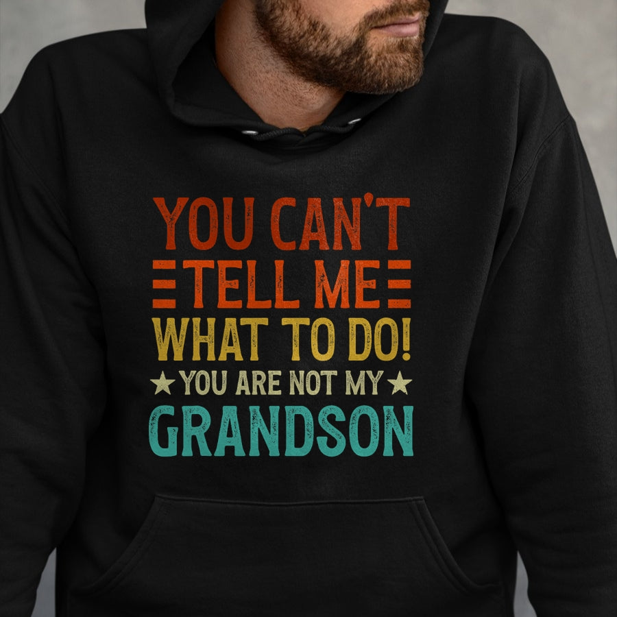 Best Grandpa Shirt, Proud Grandpa Unisex T-Shirt/Hoodie/Sweatshirt HLT00 - You Can't Tell Me What To Do You're Not My Grandson T-Shirt (1)