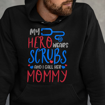 Funny Nurse Shirt, Nurse Unisex T-Shirt/Hoodie/Sweatshirt HLT00 - My Hero Wears Scrubs I Call Her Mommy Funny Nurse Quote Gift T-Shirt