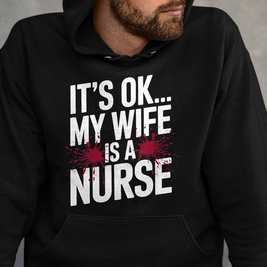 Funny Nurse Shirt, Nurse Unisex T-Shirt/Hoodie/Sweatshirt HLT00 - Its OK... My Wife is a Nurse Funny Healthcare Humor T-Shirt
