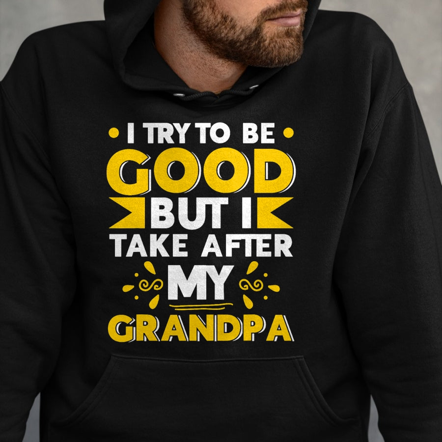 Best Grandpa Shirt, Proud Grandpa Unisex T-Shirt/Hoodie/Sweatshirt HLT00 - I Try to be Good but i Take After my Grandpa Toddler Kid T-Shirt