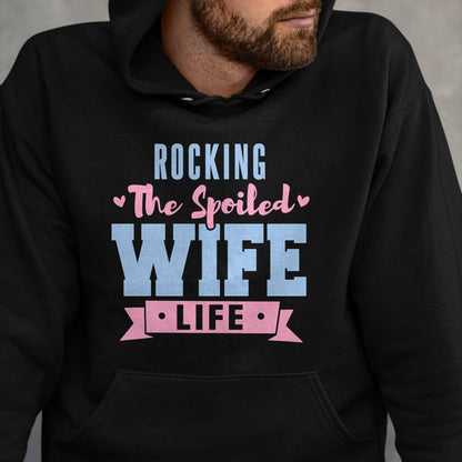 Best Wife Shirt, Wife and Husband Unisex T-Shirt/Hoodie/Sweatshirt HLT00 - Gift for wife T shirt, spoiled wife   Wife Rocking The Spoiled Wife Life Spoiled Wife Pullover Hoodi