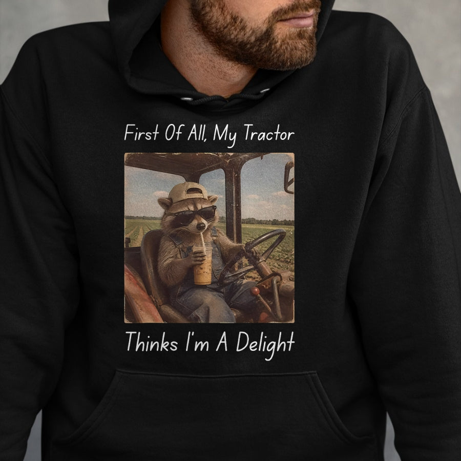 Best Farmer Life Shirt, Funny Farmer UnisexT-Shirt/Hoodie/Sweatshirt HLT00 - First of All My Tractor Think I'm a Delight Tractor Farmer T-Shirt