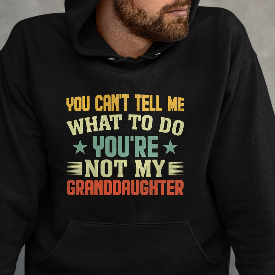 Best Grandpa Shirt, Proud Grandpa Unisex T-Shirt/Hoodie/Sweatshirt HLT00 - You can't Tell me what to do You're not my Granddaughter T-Shirt (1)