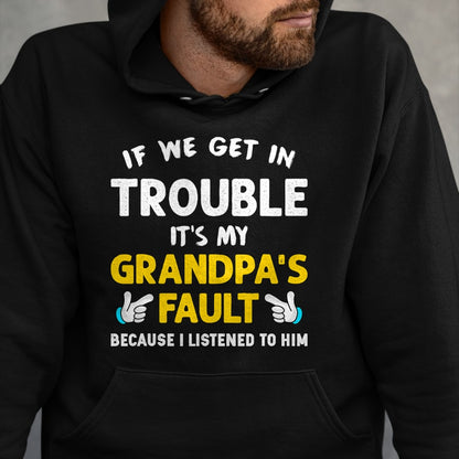 Best Grandpa Shirt, Proud Grandpa Unisex T-Shirt/Hoodie/Sweatshirt HLT00 - Kids If We Get In Trouble It's My Grandpa's Fault T-Shirt