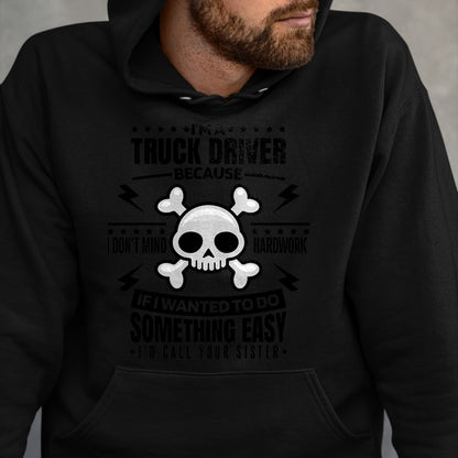 Best Truck Driver Life Shirt, Funny Trucker UnisexT-Shirt/Hoodie/Sweatshirt HLT00 - I'm A Truck Driver I Don't Mind Hardwork, Truck Driving Premium Tri-blend T-Shirt