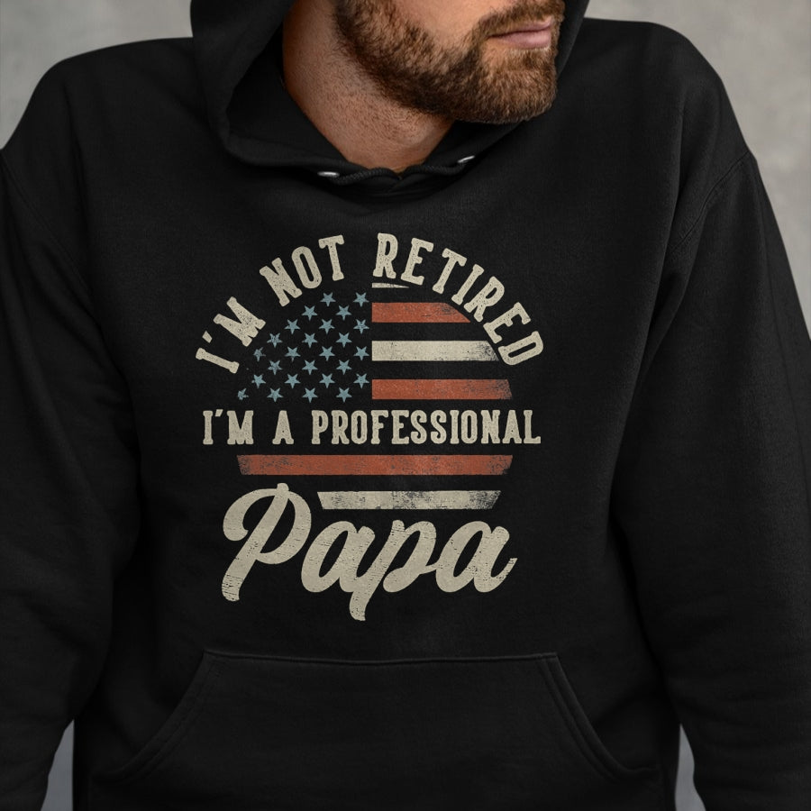 Best Grandpa Shirt, Proud Grandpa Unisex T-Shirt/Hoodie/Sweatshirt HLT00 -I'm Not Retired I'm A Professional Papa Funny Retirement T-Shirt