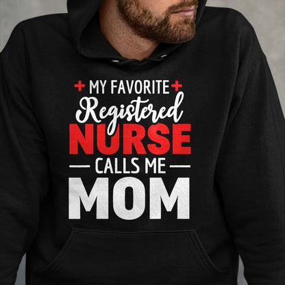 Funny Nurse Shirt, Nurse Unisex T-Shirt/Hoodie/Sweatshirt HLT00 - My Favorite Registered Nurse Calls Me Mom T-Shirt