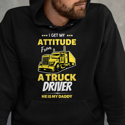 Best Truck Driver Life Shirt, Funny Trucker UnisexT-Shirt/Hoodie/Sweatshirt HLT00 - I Get My Attitude From A Truck Driver Funny trucker Dad T-Shirt