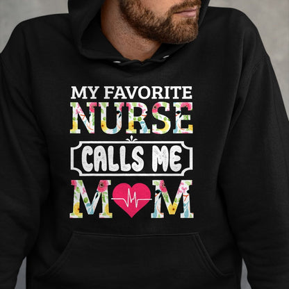 Funny Nurse Shirt, Nurse Unisex T-Shirt/Hoodie/Sweatshirt HLT00 - My Favorite Nurse Calls Me Mom T-Shirt