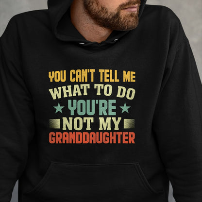 Best Grandpa Shirt, Proud Grandpa Unisex T-Shirt/Hoodie/Sweatshirt HLT00 - You can't Tell me what to do You're not my Granddaughter T-Shirt (4)
