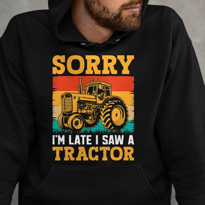 Best Farmer Life Shirt, Funny Farmer UnisexT-Shirt/Hoodie/Sweatshirt HLT00 - Sorry I'm Late I Saw A Tractor T-Shirt