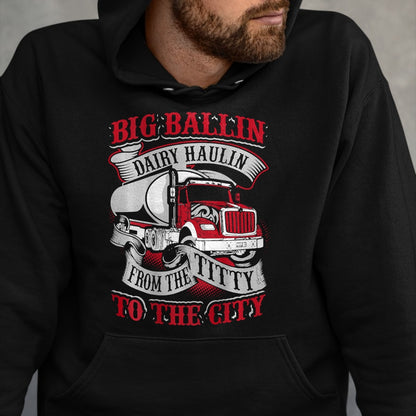 Best Truck Driver Life Shirt, Funny Trucker UnisexT-Shirt/Hoodie/Sweatshirt HLT00 - Big Ballin Dairy Hallin Titty to City Cow Milk Truck Driver T-Shirt
