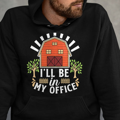 Best Farmer Life Shirt, Funny Farmer UnisexT-Shirt/Hoodie/Sweatshirt HLT00 - I'll Be in My Office Barn Ranch Country House Farmer T-Shirt