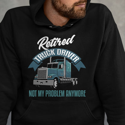 Best Truck Driver Life Shirt, Funny Trucker UnisexT-Shirt/Hoodie/Sweatshirt HLT00 - Truck Driver Retirement Shirt Funny Retired Trucker Gift T-Shirt
